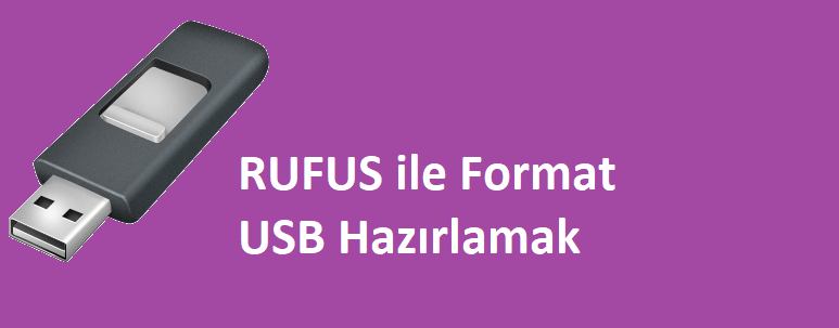 Rufus ile Format USB Hazırlama