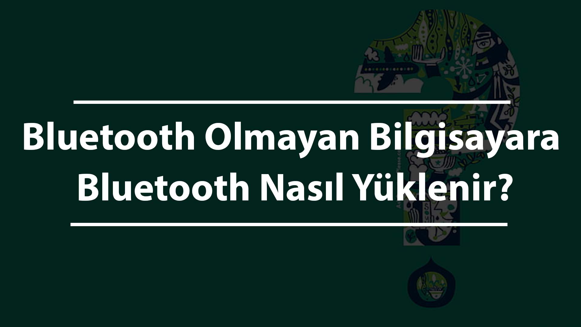 Bluetooth Olmayan Bilgisayara Bluetooth Nasıl Yüklenir?