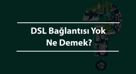 DSL Bağlantısı Yok Ne Demek?