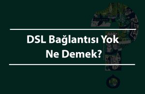 DSL Bağlantısı Yok Ne Demek?