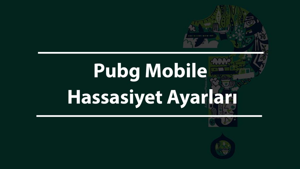 Pubg Mobile Hassasiyet Ayarları