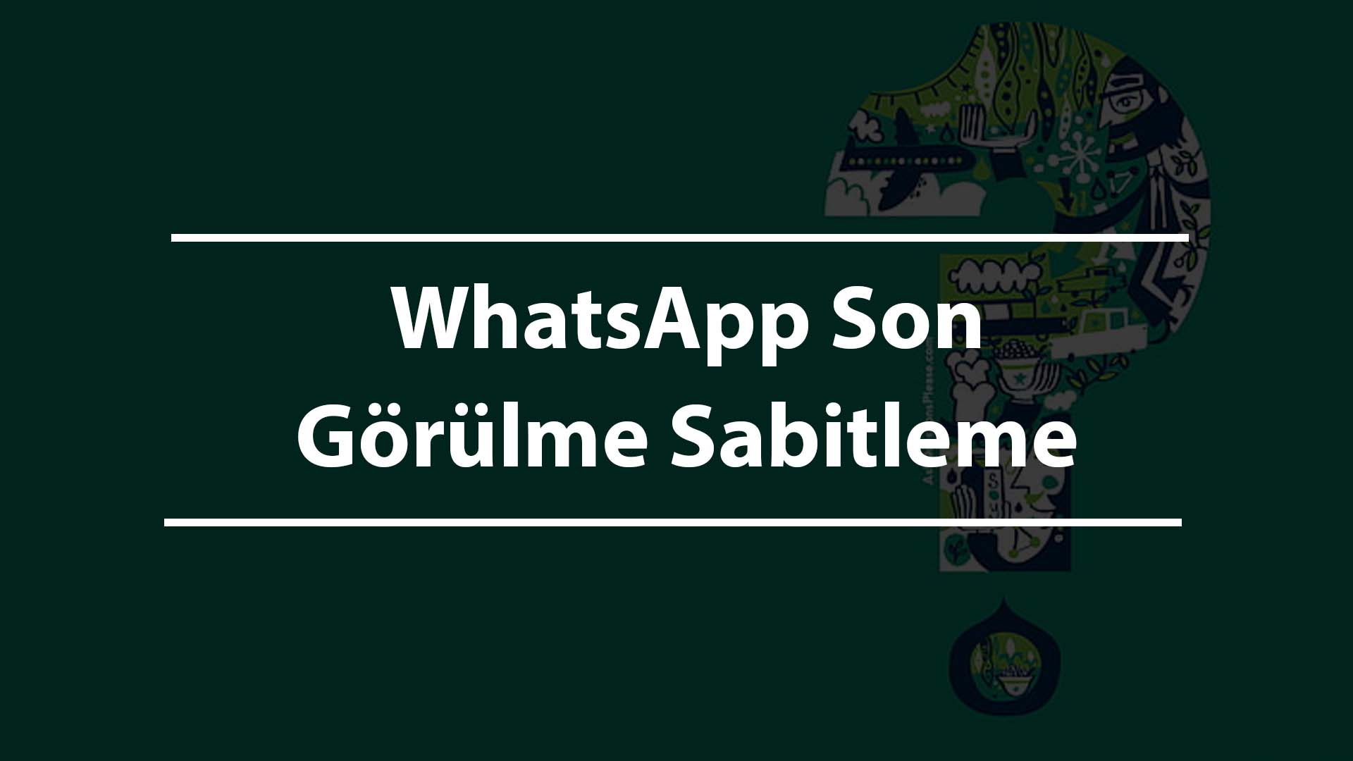 WhatsApp Son Görülme Sabitleme