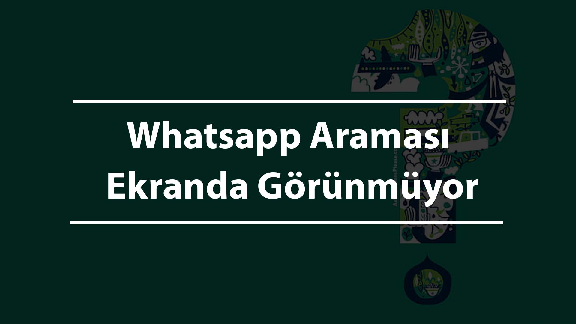Whatsapp Araması Ekranda Görünmüyor
