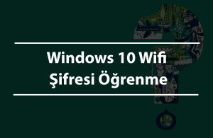 Windows 10 Wifi Şifresi Öğrenme