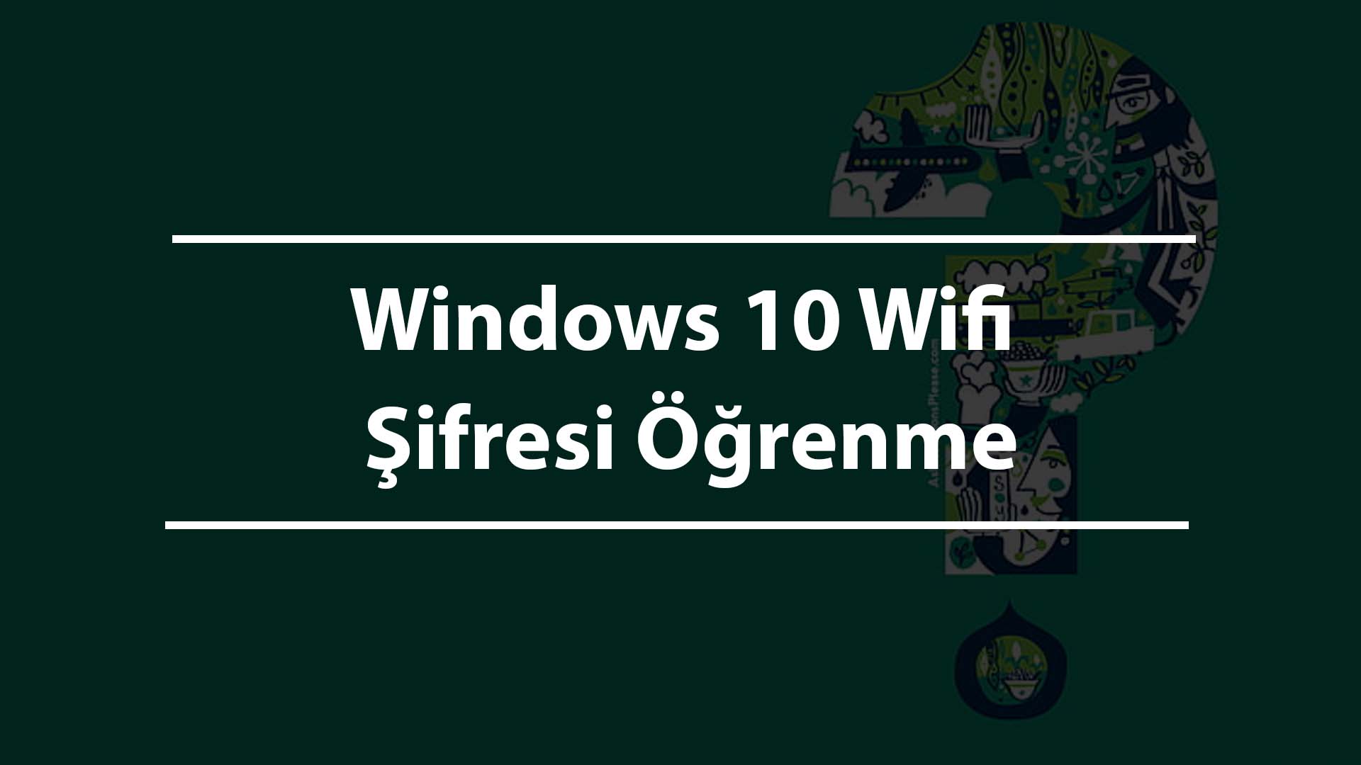 Windows 10 Wifi Şifresi Öğrenme