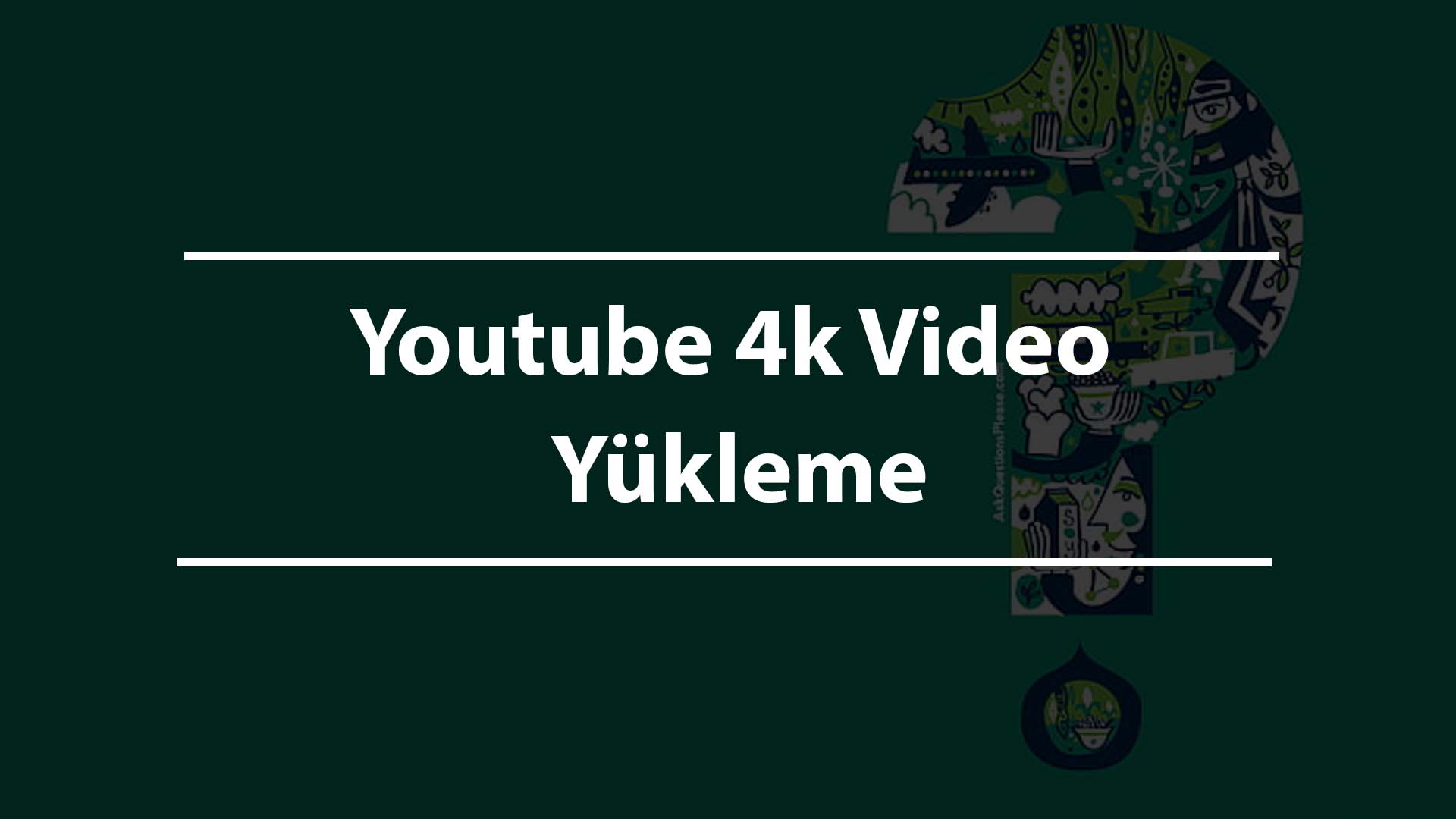 Youtube 4k Video Yükleme