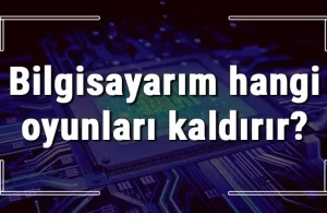 bilgisayarım hangi oyunları kaldırır